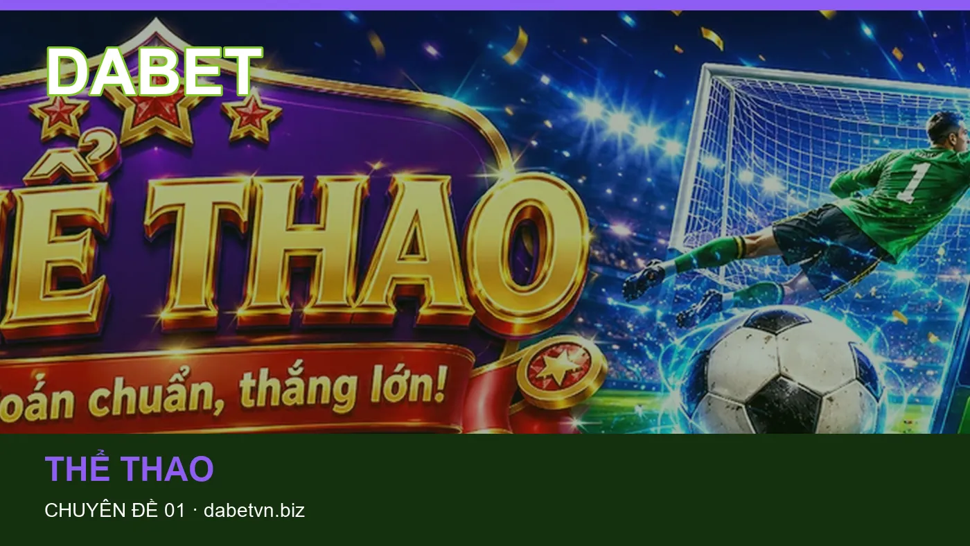 Trải nghiệm Thể thao trên điện thoại cùng cẩm nang DABET